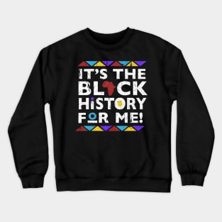 It's The Black History For Me Crewneck Sweatshirt